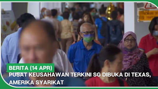 BERITA (14 Apr) | Pusat keusahawan terkini SG dibuka di Texas, Amerika Syarikat