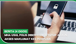 BERITA (4 Ogos) | MHA usul polis diberi kuasa tutup akaun, akses maklumat kes penipuan