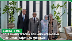 BERITA (5 Mei) | SG, Pahang teroka peluang kerjasama, perkukuh hubungan muhibah