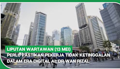 LIPUTAN WARTAWAN (13 Mei) | Perlu pastikan pekerja tidak ketinggalan dalam era digital AI: Wan Rizal
