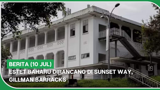 BERITA (10 Jul) | Estet baharu dirancang di Sunset Way, Gillman Barracks