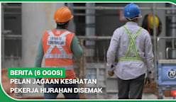 BERITA (6 Ogos) | Pelan jagaan kesihatan pekerja hijrahan disemak