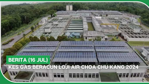 BERITA (16 Jul) | Kes gas beracun Loji Air Choa Chu Kang 2024