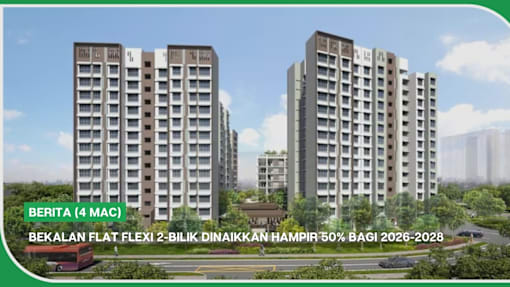 BERITA (4 Mac) | Bekalan flat Flexi 2-bilik dinaikkan hampir 50% bagi 2026-2028