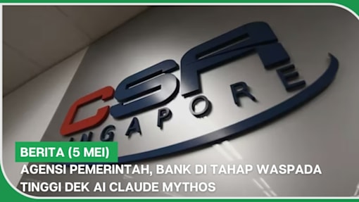 BERITA (5 Mei) | Agensi pemerintah, bank di tahap waspada tinggi dek AI Claude Mythos
