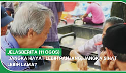 jelasBERITA (11 Ogos) | Jangka hayat lebih panjang, jangka sihat lebih lama?