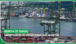 BERITA (17 Ogos) | Memperkukuh keselamatan maritim