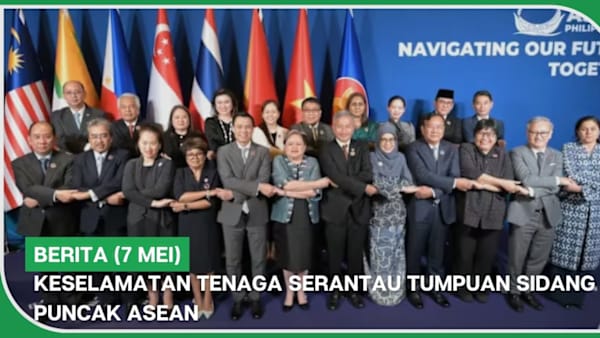 BERITA (7 Mei) | Keselamatan tenaga serantau tumpuan Sidang Puncak ASEAN