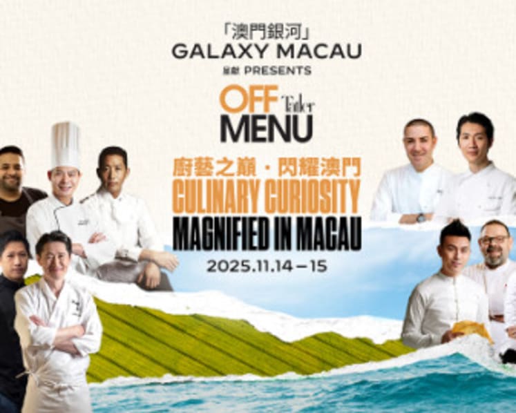 Galaxy Macau Presents Tatler Off Menu;  Returns with a Stellar Line-up of Chefs to Illuminate Macau as a UNESCO Creative City of Gastronomy