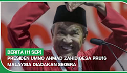 BERITA (11 Sep) | Presiden UMNO Ahmad Zahid gesa PRU16 Malaysia diadakan segera