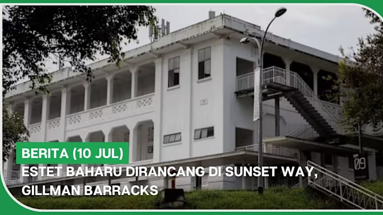 BERITA (10 Jul) | Estet baharu dirancang di Sunset Way, Gillman Barracks