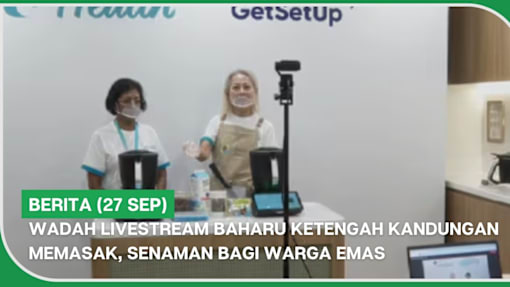 BERITA (27 Sep) | Wadah livestream baharu ketengah kandungan memasak, senaman bagi warga emas