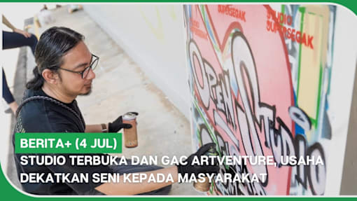 BERITA+ (4 Jul) | Studio Terbuka dan GAC Artventure, usaha dekatkan seni kepada masyarakat