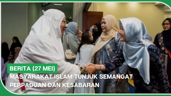 BERITA (27 Mei) |  Masyarakat Islam tunjuk semangat perpaduan dan kesabaran